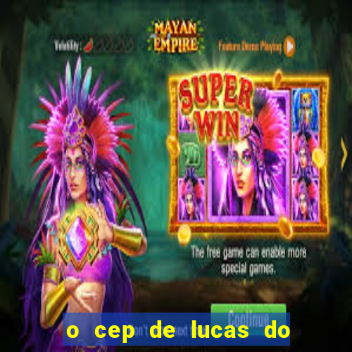 o cep de lucas do rio verde